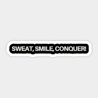 Sweat, smile, conquer! Sticker